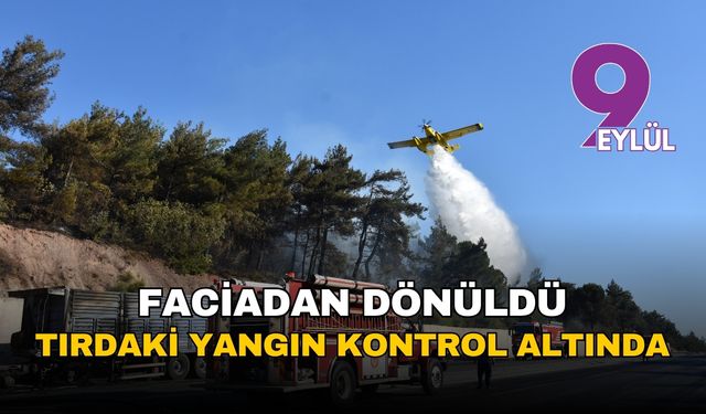 İzmir Kemalpaşa'da faciadan dönüldü: Yanan tırdan sıçrayan alevler ormanı küle çeviriyordu!