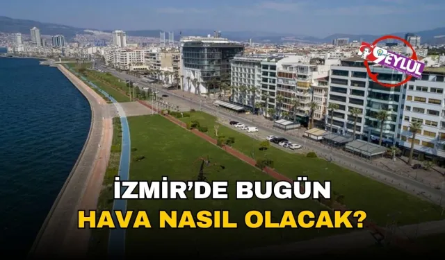 İzmir'de bugün hava nasıl olacak? 9 Temmuz 2025 İzmir hava durumu
