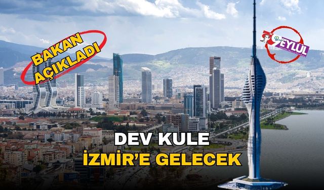 Bakanlık açıkladı: İzmir’in silüetini değiştirecek dev kule projesi başlıyor!