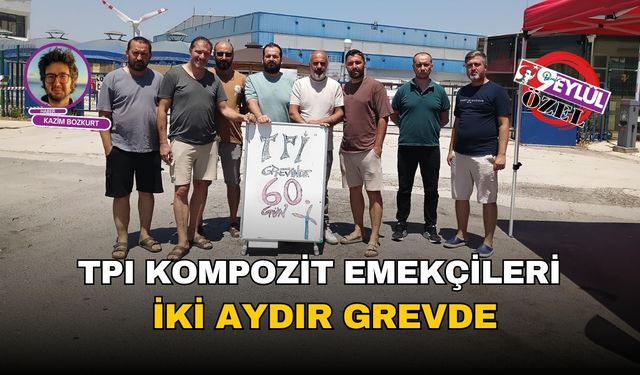 TPI Kompozit emekçileri iki aydır grevde