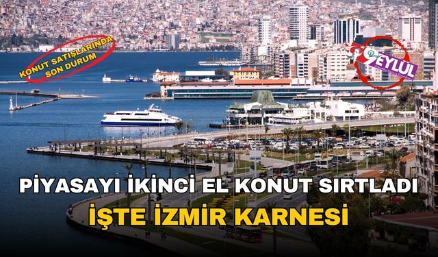 Piyasayı ikinci el konutlar sırtlıyor: İşte İzmir'de konut satışlarında son durum