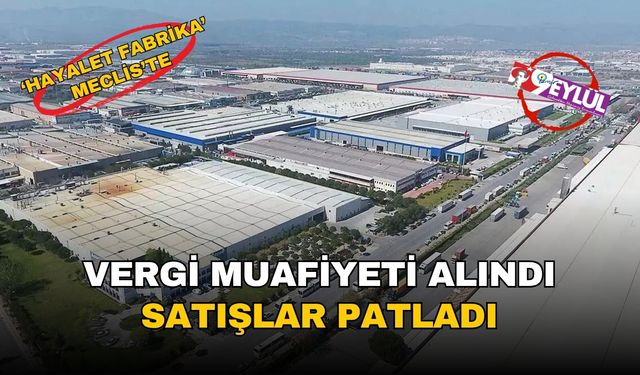 BYD'nin 'hayalet fabrika'sı Meclis'te: Vergi muafiyeti alındı, satışlar patladı, peki ya yatırım?