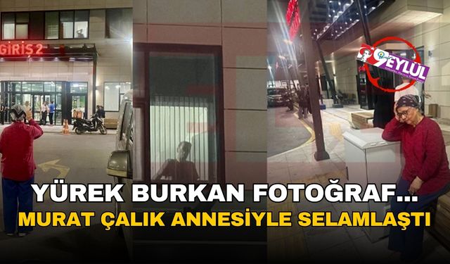 Hastane penceresinde yürekleri dağlayan fotoğraf... Murat Çalık annesiyle selamlaştı