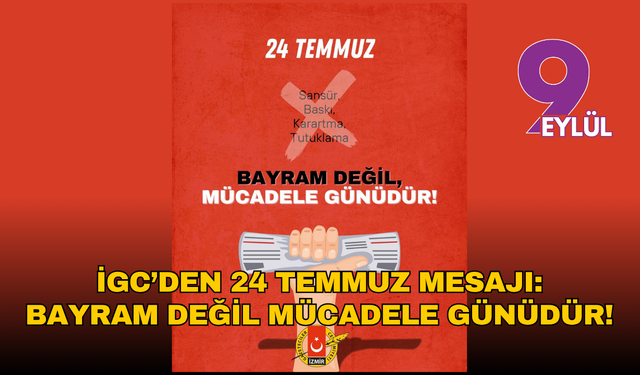 İGC'den 24 Temmuz mesajı: Bayram değil mücadele günüdür!