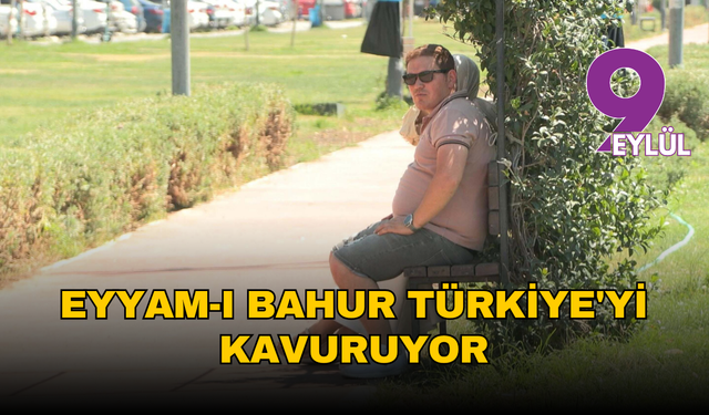 Eyyam-ı bahur İzmir'i kavuruyor