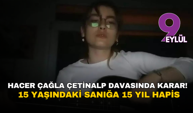 İzmir’de Hacer Çağla Çetinalp davasında karar çıktı: 15 yaşındaki sanığa 15 yıl hapis