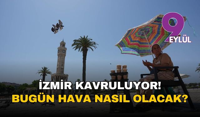 İzmir kavruluyor! 25 Temmuz 2025 İzmir hava durumu
