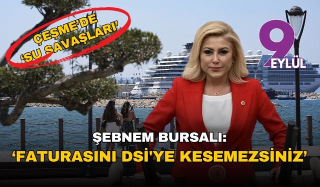 İzmir Çeşme'de 'su savaşı': AKP'li Bursalı'dan CHP'li belediyeye 'sorumsuzluk' suçlaması