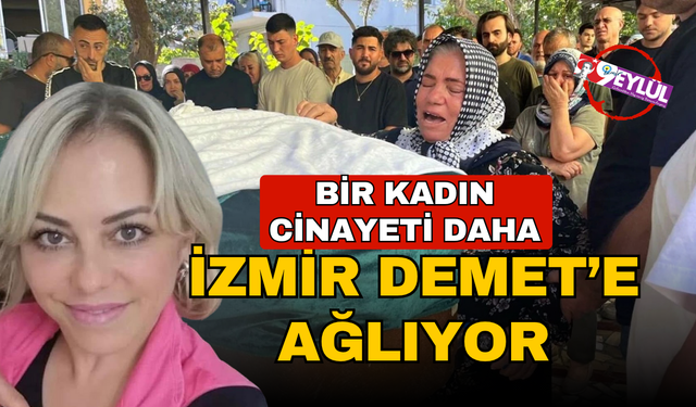 İzmir’de kadın cinayeti: Demet Akarsu, boşandığı erkek tarafından katledildi!