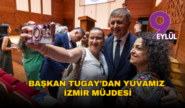 Başkan Tugay’dan Yuvamız İzmir müjdesi!