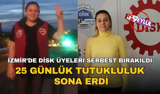 İzmir’de DİSK üyeleri serbest bırakıldı