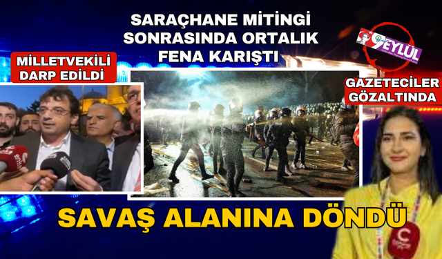 Saraçhane mitingi sonrası ortalık karıştı! Milletvekili yumruklandı, muhabir gözaltına alındı