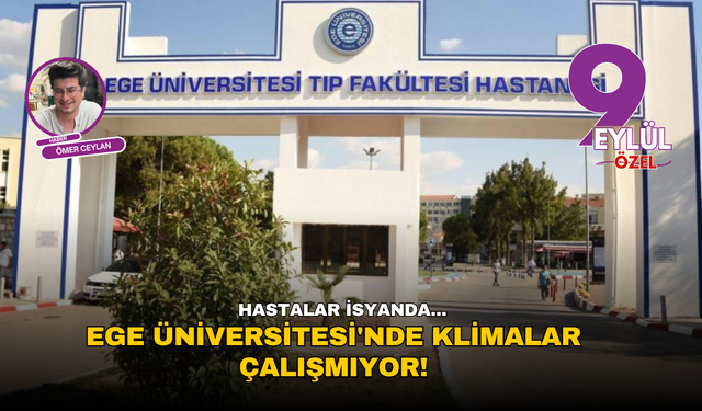 Ege Üniversitesi'nde klimalar çalışmıyor! Hastalar isyanda