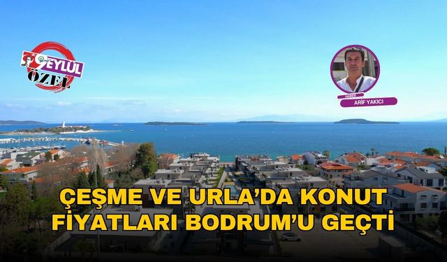 Çeşme ve Urla’da konut fiyatları Bodrum’u geçti