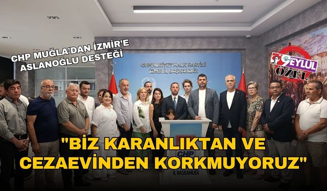 CHP Muğla'dan İzmir'e Aslanoğlu desteği