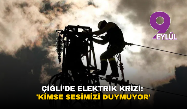Çiğli’de elektrik krizi: 'Kimse sesimizi duymuyor'