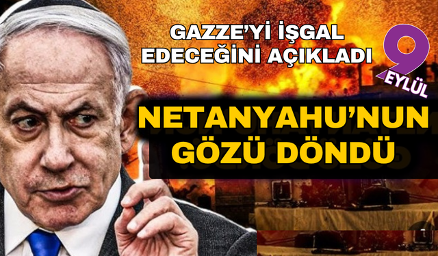 Netanyahu’dan Skandal Karar: İsrail Milyonlarca İnsanın Yaşadığı Gazze’yi Tamamen İşgal Etme Kararı Aldı