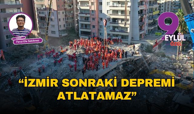 İzmir sonraki depremi atlatamaz