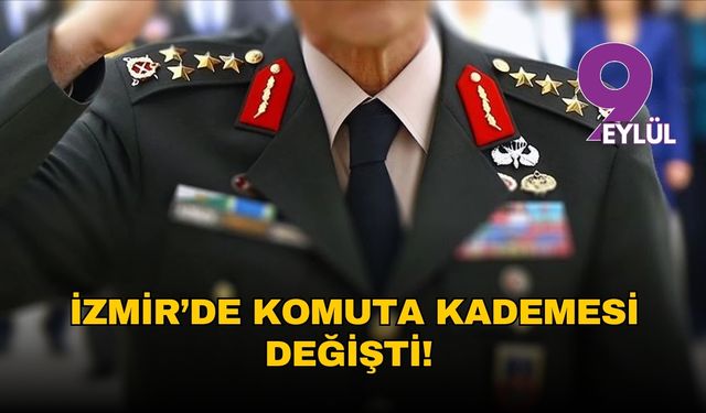 İzmir’de komuta kademesi değişti! İşte yeni komutanlar