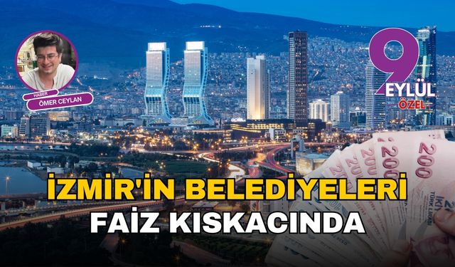 İzmir'in belediyeleri faiz kıskacında