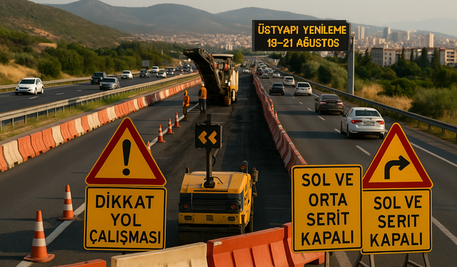 Karayolları yol çalışması için İzmir'de 21 Ağustos'a kadar o şeritleri kapatıyor!