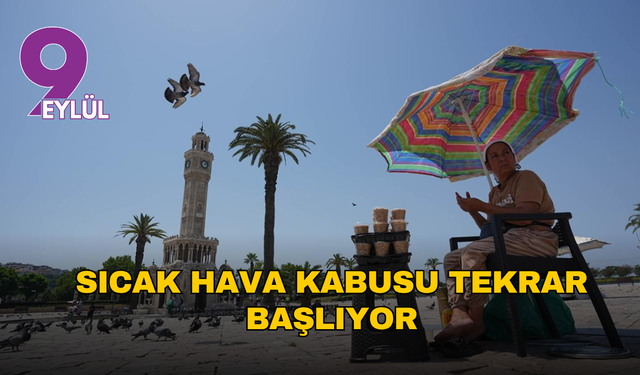 İzmir’de sıcak hava kabusu yeniden başlıyor: Termometreler nasıl 40 °C’yi geçecek