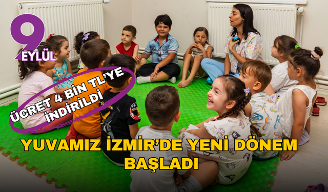Yuvamız İzmir’de yeni dönem başladı: Aylık ücret 4 bin TL’ye indirildi