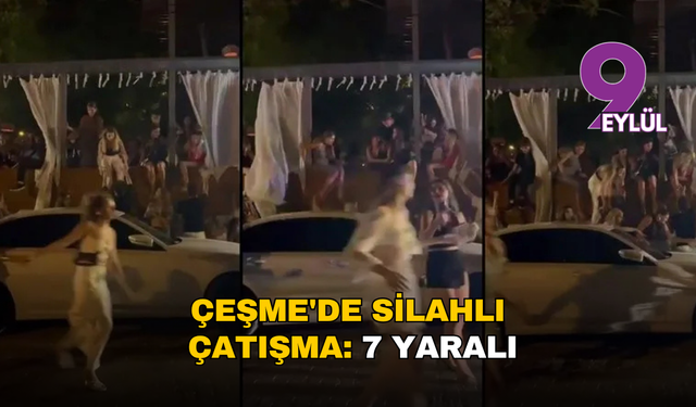 İzmir Çeşme'de gece kulübünde silahlı kavga: 7 kişi yaralandı, 2 gözaltı