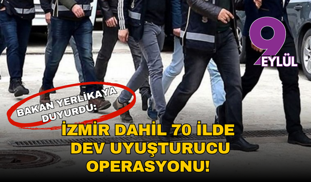 Bakan Yerlikaya duyurdu: İzmir dahil 70 ilde dev uyuşturucu operasyonu!