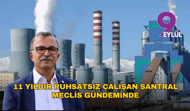 İzmir’de 11 yıldır ruhsatsız çalışan santral Meclis gündeminde