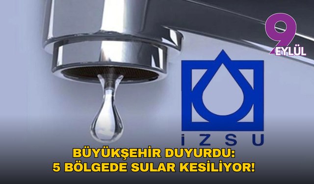 Büyükşehir duyurdu: 5 bölgede sular kesiliyor! Başta Bornova, Konak, Gaziemir...
