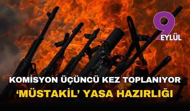 Komisyon üçüncü kez toplanıyor: 'Müstakil' yasa hazırlığı