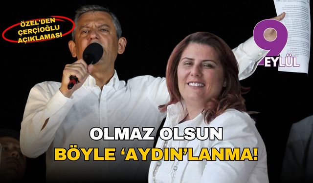 Özel'den Çerçioğlu açıklaması: Olmaz olsun böyle 'Aydın'lanma!
