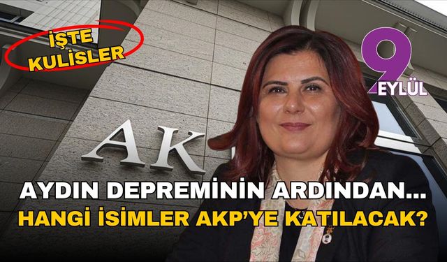 Aydın depreminin ardından... Hangi isimler AKP'ye katılacak? İşte kulisler!