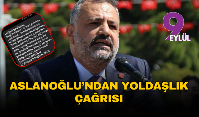 Şenol Aslanoğlu’ndan yoldaşlık çağrısı