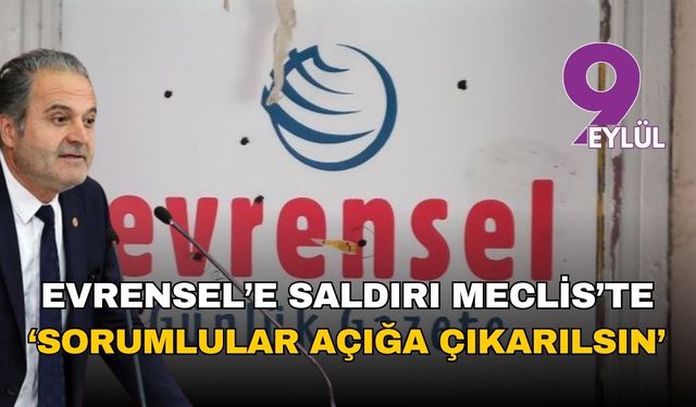 Evrensel'e saldırı Meclis gündeminde: Gerçek sorumlular açığa çıkarılsın