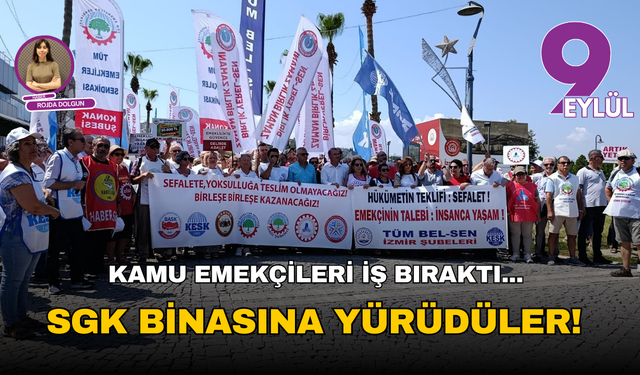 Kamu emekçileri iş bıraktı: Konak’ta SGK binasına yürüyüş!