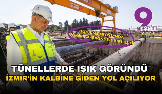 Tünellerde ışık göründü: İzmir'in kalbine giden yol açılıyor