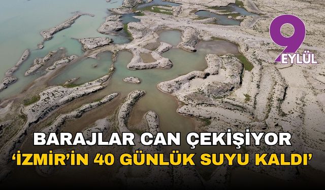İzmir'de barajlar can çekişiyor: 40 günlük su kaldı, uzmanlar 'su bitti' diye isyan etti!