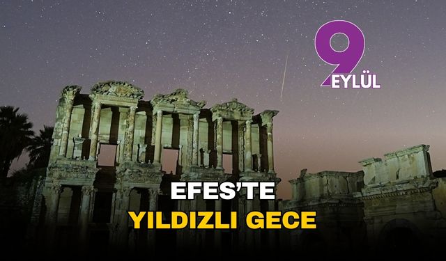 İzmir Selçuk Efes'te zaman durdu: Celsus Kütüphanesi, yıldızların altında binlerce yıllık sessizliğe büründü