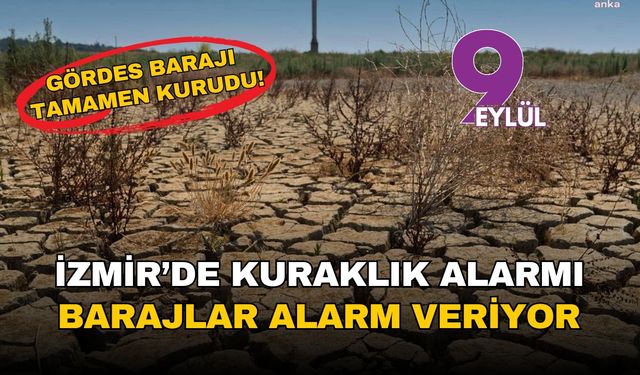 İzmir'de kuraklık alarmı: Barajlar 'SOS' veriyor, Tahtalı'da su seviyesi %6'ya düştü, Gördes tamamen kurudu!