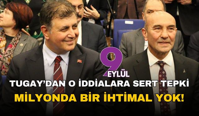 Başkan Tugay'dan o iddialara sert tepki: Milyonda bir ihtimal yok!
