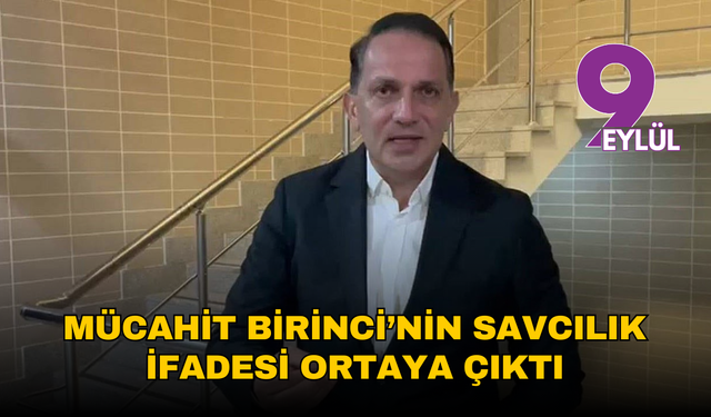 Mücahit Birinci’nin savcılık ifadesi ortaya çıktı