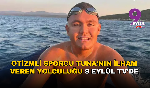 İzmirli otizmli sporcu Tuna’nın ilham veren yolculuğu