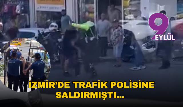 İzmir’de trafik polisine saldırmıştı... Akıbeti belli oldu