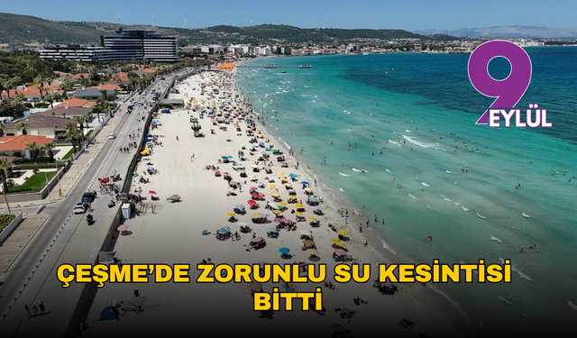 Çeşme’de zorunlu su kesintisi bitti