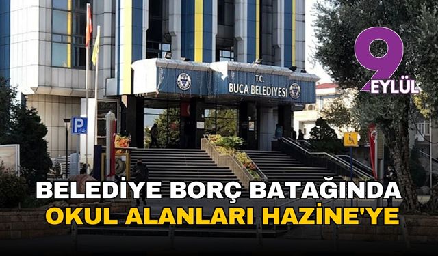 Buca Belediyesi borç batağında: SGK borcuna karşılık okul alanları Hazine'ye devrediliyor