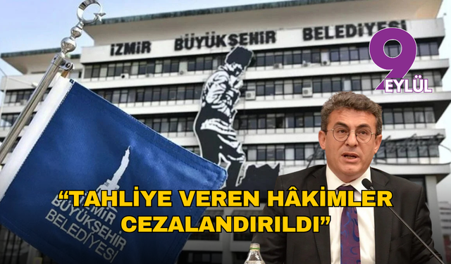 İzmir’de yargıya müdahale tartışması: “Tahliye veren hâkimler cezalandırıldı”