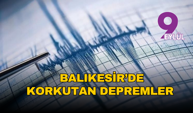 Balıkesir’de korkutan depremler