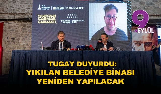 Başkan Tugay: “Hizmet binamızı aynı yerde yeniden inşa edeceğiz”